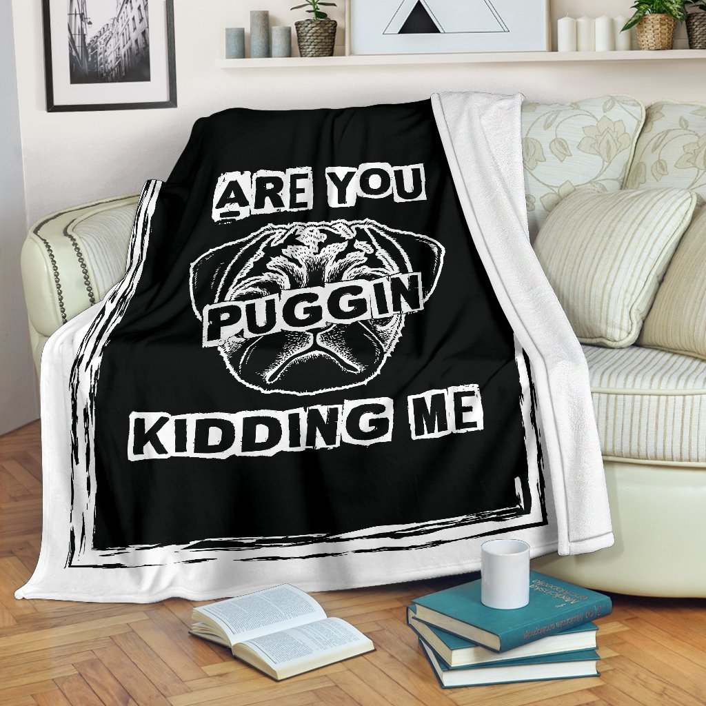 Are You Puggin Kidding Me CLA01110995F Sherpa Fleece Blanket